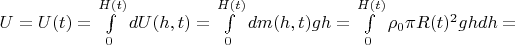 $U=U(t)=\int\limits_{0}^{H(t)}dU(h,t)=\int\limits_{0}^{H(t)}dm(h,t)gh=\int\limits_{0}^{H(t)}\rho_0\pi R(t)^2ghdh=$