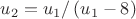 $u_2=u_1/\left(u_1-8 \right)$