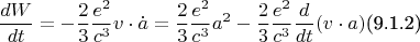 $$\frac{dW}{dt}=-\frac{2}{3}\frac{e^2}{c^3} v \cdot \dot a = \frac{2}{3}\frac{e^2}{c^3}a^2 - \frac{2}{3}\frac{e^2}{c^3} \frac{d}{dt} (v \cdot a)\text{(9.1.2)}$$