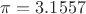 $\pi=3.1557$