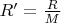 $R^\prime=\frac{R}{M}$