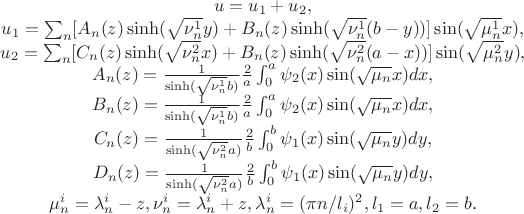 $$
\begin{array}{c}
u=u_1 + u_2,\\
u_1 = \sum_n [A_n(z)\sinh(\sqrt{\nu^1_n} y) + B_n(z) \sinh(\sqrt{\nu^1_n}(b-y))] \sin(\sqrt{\mu^1_n} x),\\
u_2 = \sum_n [C_n(z)\sinh(\sqrt{\nu^2_n} x) + B_n(z) \sinh(\sqrt{\nu^2_n}(a-x))] \sin(\sqrt{\mu^2_n} y),\\
A_n(z)= \frac{1}{\sinh(\sqrt{\nu^1_n}b)}\frac 2a\int_0^a \psi_2(x)\sin(\sqrt{\mu_n}x)dx,\\
B_n(z)= \frac{1}{\sinh(\sqrt{\nu^1_n}b)}\frac 2a\int_0^a \psi_2(x)\sin(\sqrt{\mu_n}x)dx,\\
C_n(z)= \frac{1}{\sinh(\sqrt{\nu^2_n}a)}\frac 2b\int_0^b \psi_1(x)\sin(\sqrt{\mu_n}y)dy,\\
D_n(z)= \frac{1}{\sinh(\sqrt{\nu^2_n}a)}\frac 2b\int_0^b \psi_1(x)\sin(\sqrt{\mu_n}y)dy,\\
\mu^i_n=\lambda^i_n-z, \nu^i_n=\lambda^i_n+z, \lambda^i_n=(\pi n/l_i)^2, l_1=a, l_2=b.\\
\end{array}
$$