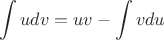 \[
\int {udv = uv - \int {vdu} } 
\]