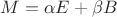 $M=\alpha E+\beta B$