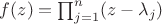 $f(z)=\prod_{j=1}^{n}(z-\lambda_j)$