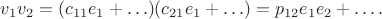$v_1v_2=(c_{11}e_1+\ldots)(c_{21}e_1+\ldots)=p_{12}e_1e_2+\ldots.$