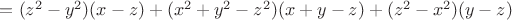 $= (z^2-y^2)(x-z)+(x^2 + y^2- z^2)(x + y- z) + (z^2-x^2)(y-z)$