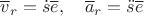 $\overline v_r=\dot s\overline  e,\quad \overline a_r=\ddot s\overline e$