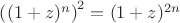 $\left((1+z)^n\right)^2=(1+z)^{2n}$