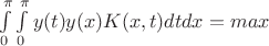 $\int\limits_{0}^{\pi} \int\limits_{0}^{\pi}y(t)y(x)K(x,t)dt dx=max$