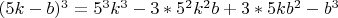 $(5k-b)^3=5^3k^3-3*5^2k^2b+3*5kb^2-b^3$