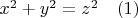$x^2+y^2=z^2 \quad \eqno (1)$