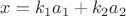 $x=k_1a_1+k_2a_2$