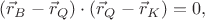 $(\vec r_{B}-\vec r_{Q})\cdot(\vec r_{Q}-\vec r_{K})=0,$