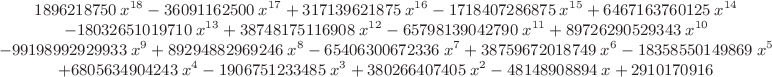 $\small\begin{array}{c}
1896218750\,x^{18}-36091162500\,x^{17}+317139621875\,x^{16}-1718407286875\,x^{15}+6467163760125\,x^{14}\\
-18032651019710\,x^{13}+38748175116908\,x^{12}-65798139042790\,x^{11}+89726290529343\,x^{10}\\
-99198992929933\,x^9+89294882969246\,x^8-65406300672336\,x^7+38759672018749\,x^6-18358550149869\,x^5\\
+6805634904243\,x^4-1906751233485\,x^3+380266407405\,x^2-48148908894\,x+2910170916
\end{array}$
