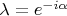$\lambda = e^{-i\alpha}$