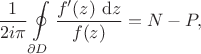 $$
\dfrac{1}{2 i \pi} \oint \limits_{\partial D} \dfrac{f'(z) \ \mathrm dz}{f(z)} = N - P,
$$