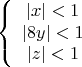 \[
\left\{ {\begin{array}{*{20}c}
   {\left| x \right| < 1}  \\
   {\left| {8y} \right| < 1}  \\
   {\left| z \right| < 1}  \\
\end{array}} \right.
\]