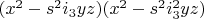 $(x^2-s^2 i_3 yz)(x^2-s^2 i_3^2 yz)$