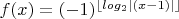 $f(x)=(-1)^{\lfloor log_2|(x-1)|\rfloor}$