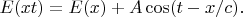 $$E(xt)=E(x)+A\cos(t-x/c).$$