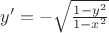 $y'=-\sqrt{\frac{1-y^2}{1-x^2}}$ $y'=-\sqrt{\frac{1-y^2}{1-x^2}}$