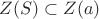 $Z(S) \subset Z(a)$ $Z(S) \subset Z(a)$
