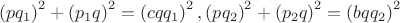$$\left( {pq_1 } \right)^2  + \left( {p_1 q} \right)^2  = \left( {cqq_1 } \right)^2 ,\left( {pq_2 } \right)^2  + \left( {p_2 q} \right)^2  = \left( {bqq_2 } \right)^2 $$