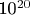 10^{20}$