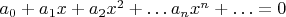 $a_0+a_1 x+a_2 x^2+\ldots\+a_n x^n+\ldots=0$