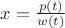 $x=\frac{p(t)}{w(t)}$