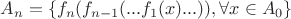 $A_n=\left\{ f_n(f_{n-1}(...f_1(x)...)),\forall x\in A_0\right\}$