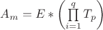 $A_m=E*\left(\prod\limits_{i=1}^q T_p\right)$
