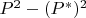 $P^2-(P^*)^2$