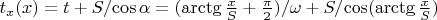 $t_x(x) = t + S/{\cos \alpha} = (\arctg \frac x  S + \frac {\pi}2)/\omega + S/{\cos (\arctg \frac x  S)}$
