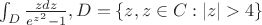 $\int_{D}\frac{zdz}{e^{z^2}-1}, D=\left\{z,z\in C:|z|>4\right\}$