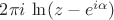 $2\pi i\,\ln(z-e^{i\alpha})$