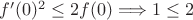 $f'(0)^2\le 2f(0)\Longrightarrow 1\le 2$