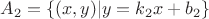 $A_2 = \{(x, y)|y = k_2x + b_2\}$