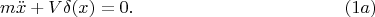 $$m\ddot{x}+V\delta(x)=0.\eqno(1a)$$