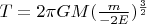 $T = 2 \pi G M (\frac{m}{-2E})^{\frac{3}{2}}$