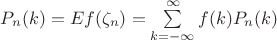 $P_n(k) = Ef(\zeta_n) = \sum\limits_{k=-\infty}^\infty f(k) P_n(k)$