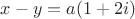 $x - y = a (1 + 2i)$