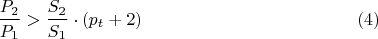 $$ \dfrac {P_{2}}{P_{1}}>\dfrac {S_{2}}{S_{1}}\cdot (p_{t}+2)\eqno {(4)}$$