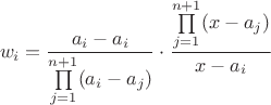$$w_i=\frac{a_i-a_i}{\prod\limits_{j=1}^{n+1}(a_i-a_j)}\cdot\frac{\prod\limits_{j=1}^{n+1}(x-a_j)}{x-a_i}$$ $$w_i=\frac{a_i-a_i}{\prod\limits_{j=1}^{n+1}(a_i-a_j)}\cdot\frac{\prod\limits_{j=1}^{n+1}(x-a_j)}{x-a_i}$$