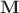 $\[{\mathbf{M}}\]$
