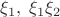 $\xi_1,\;\xi_1\xi_2$