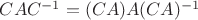$CAC^{-1} = (CA)A(CA)^{-1}$