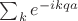 $\sum_k e^{-ikqa}$