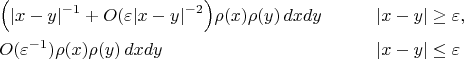 $$
\begin{aligned}
&\Bigl( |x-y|^{-1}+ O(\varepsilon |x-y|^{-2}\Bigr) \rho(x)\rho(y) \,dxdy \qquad && |x-y|\ge \varepsilon,\\
&O(\varepsilon ^{-1})\rho(x)\rho(y) \,dxdy   && |x-y|\le \varepsilon
\end{aligned}
$$